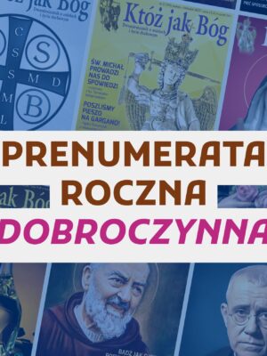 Prenumerata roczna dobroczynna Któż jak Bóg