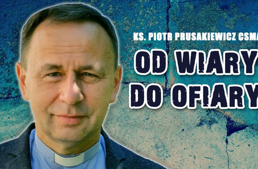 Od wiary do ofiary | ks. Piotr Prusakiewicz CSMA