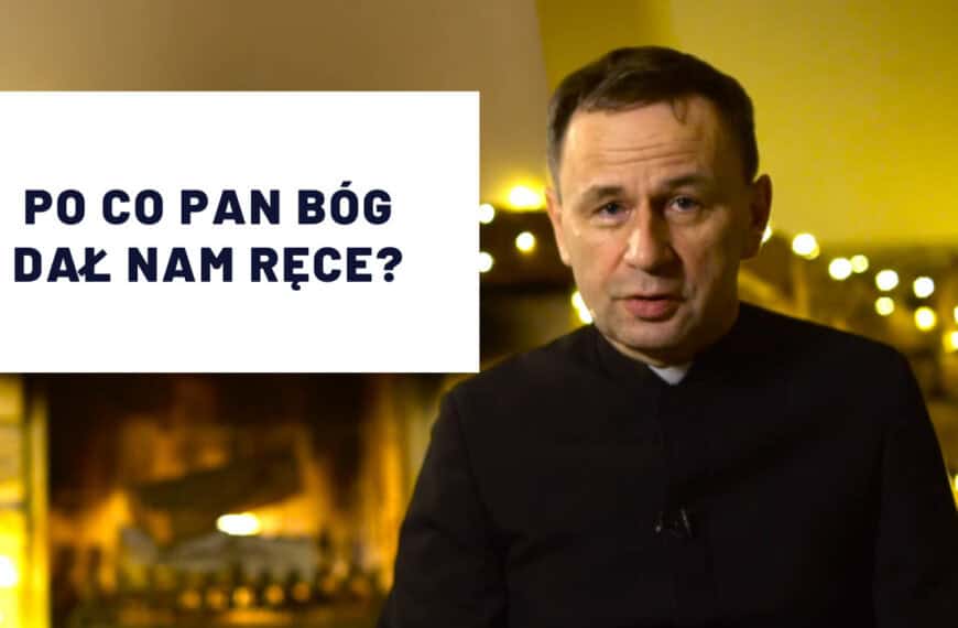 Po co Pan Bóg dał nam ręce?