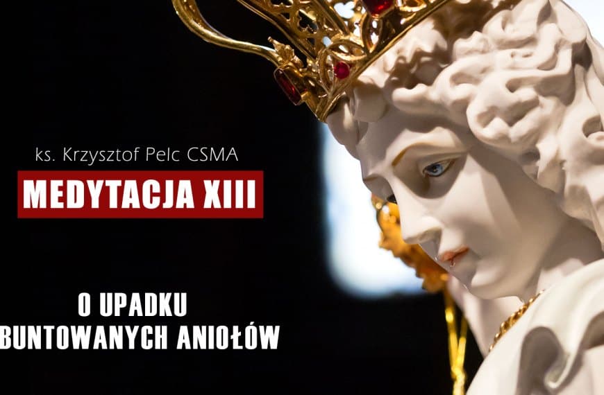 O upadku zbuntowanych aniołów | MEDYTACJA XIII