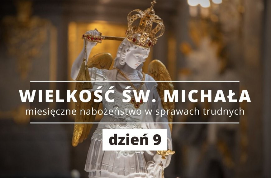 MIESIĄC ZE ŚW. MICHAŁEM ARCHANIOŁEM – DZIEŃ 9