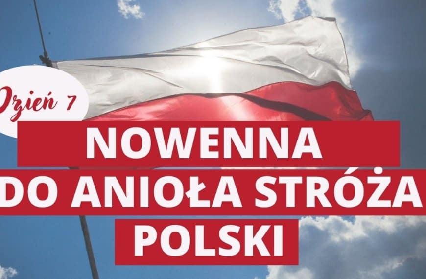 Nowenna za przyczyną Anioła Stróża Polski w intencji naszej Ojczyzny – dzień 7