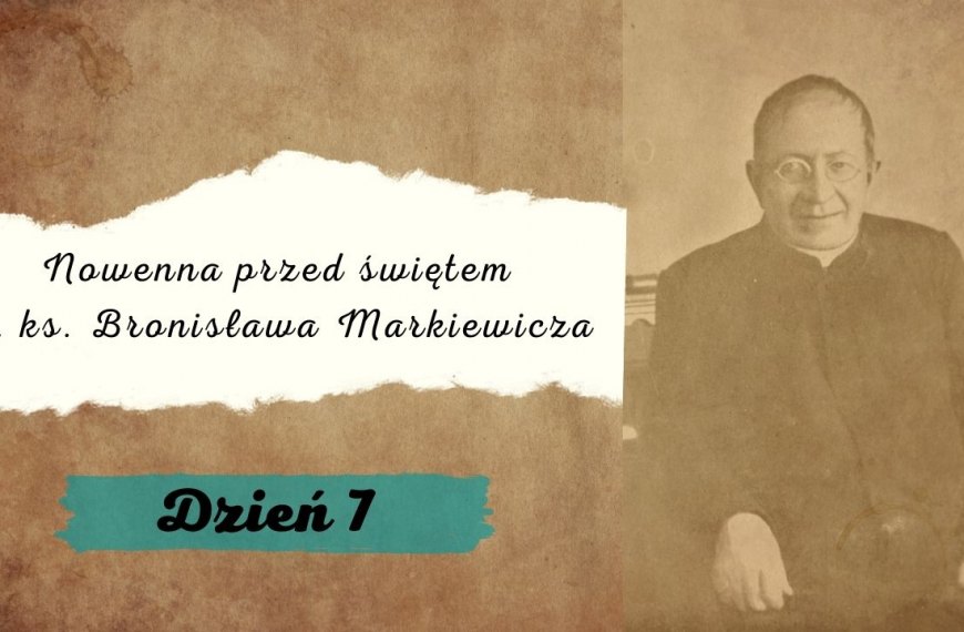 Nowenna przed świętem bł. ks. Bronisława Markiewicza – dzień 7