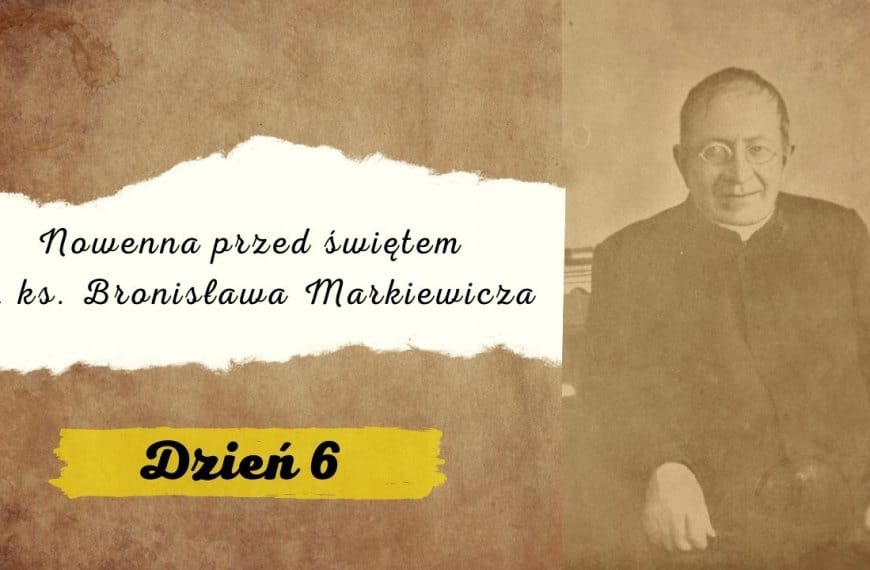 Nowenna przed świętem bł. ks. Bronisława Markiewicza – dzień 6