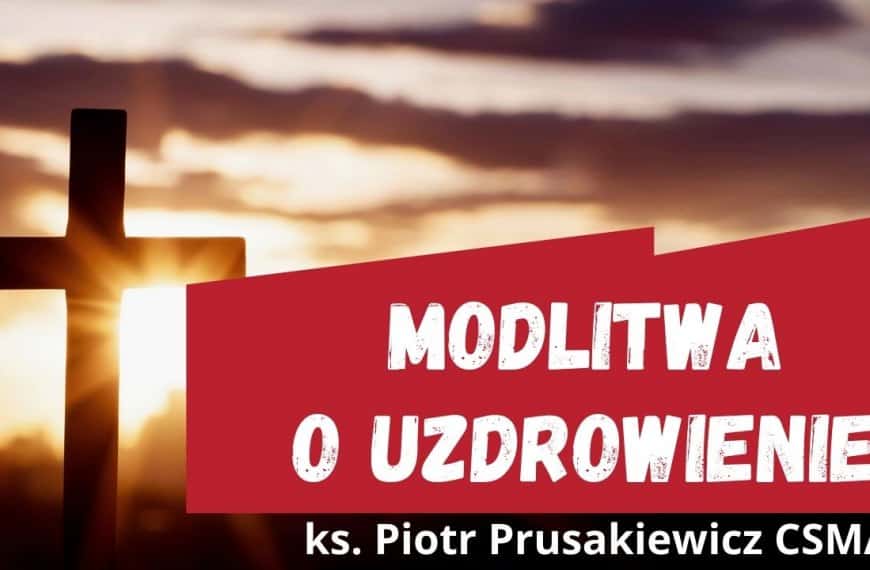Poruszająca modlitwa o uzdrowienie | ks. Piotr Prusakiewicz CSMA