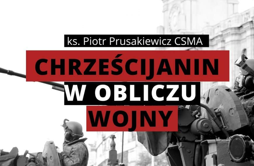 Chrześcijanin w obliczu wojny | ks. Piotr Prusakiewicz CSMA