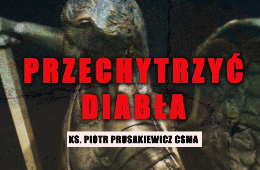 Przechytrzyć diabła | ks. Piotr Prusakiewicz CSMA