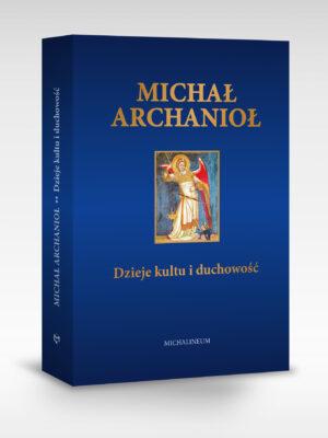 Święty Michał Archanioł. Dzieje kultu i duchowość