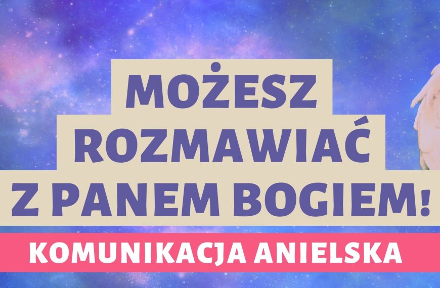 Możesz rozmawiać z Panem Bogiem! Komunikacja Anielska