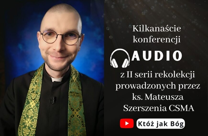 II seria rekolekcji ks. Mateusza Szerszenia CSMA (AUDIO)