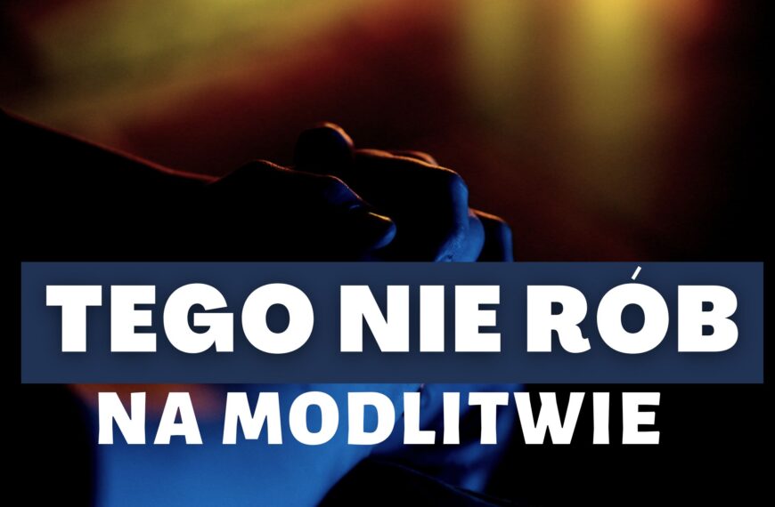 Tego nie rób na modlitwie