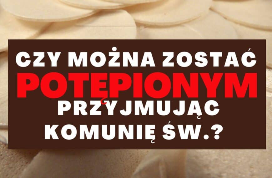 Czy można zostać potępionym przyjmując Komunię Św?