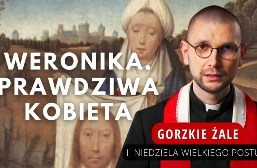 Weronika. Prawdziwa kobieta | Gorzkie Żale(II Niedziela Wielkiego Postu)
