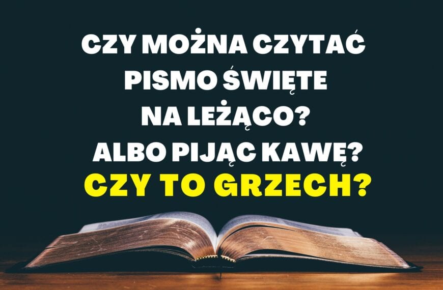 Czy można czytać Pismo Święte na leżąco? Czy to grzech?