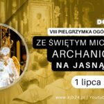 „Ze św. Michałem na Jasną Górę”. VIII Pielgrzymka Ogólnopolska do Częstochowy