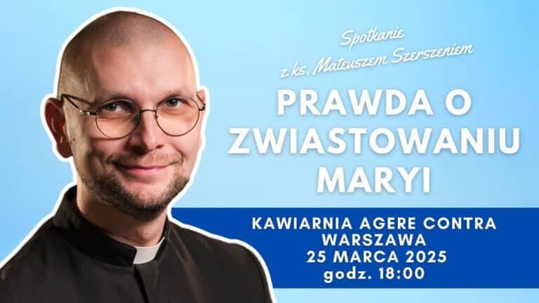 Prawda o zwiastowaniu Maryi - spotkanie z ks. Mateuszem Szerszeniem CSMA w kawiarni Agere Contra 25 marca 20225