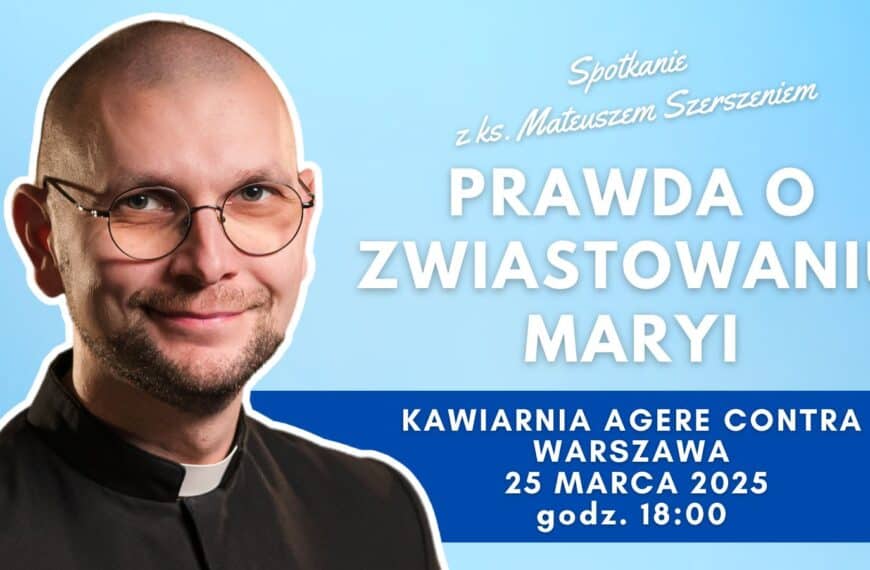 Prawda o zwiastowaniu Maryi - spotkanie z ks. Mateuszem Szerszeniem CSMA w kawiarni Agere Contra 25 marca 20225