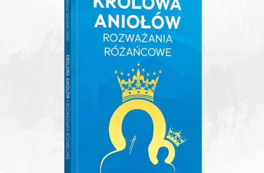 Królowa Aniołów. Rozważania różańcowe