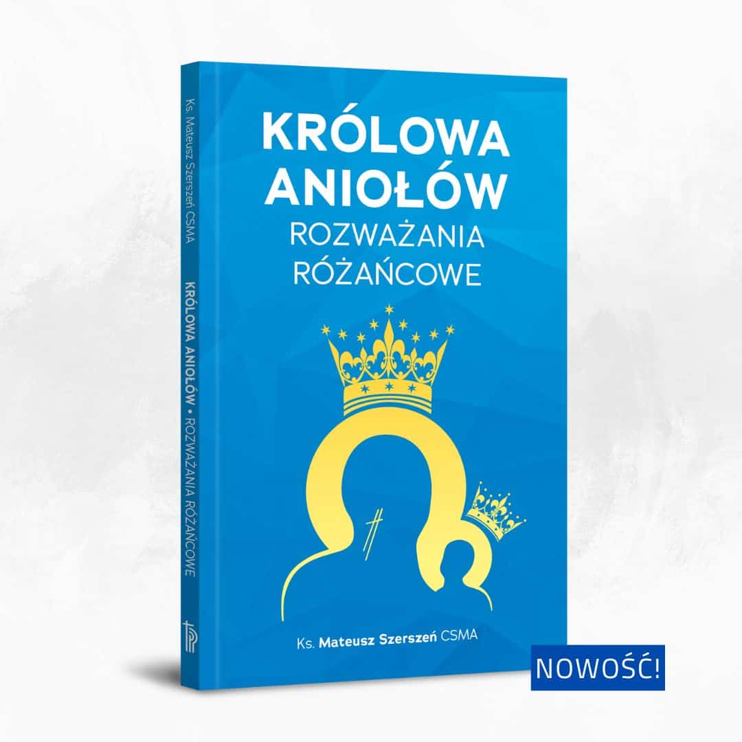 Królowa Aniołów. Rozważania różańcowe