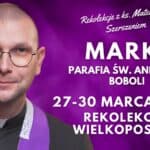Rekolekcje wielkopostne z ks. Mateuszem Szerszeniem CSMA w Parafii pw. św. Andrzeja Boboli w Markach