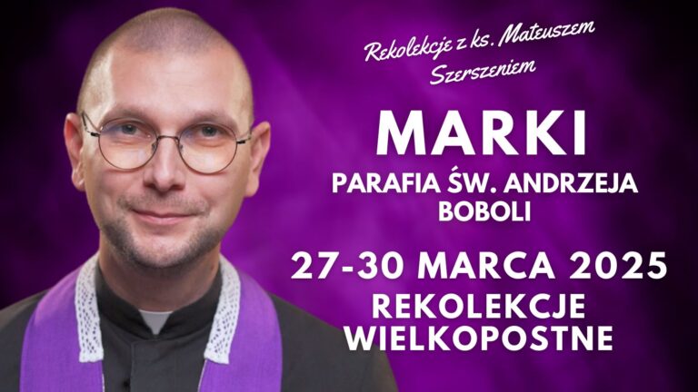 Rekolekcje wielkopostne z ks. Mateuszem Szerszeniem CSMA w Parafii pw. św. Andrzeja Boboli w Markach