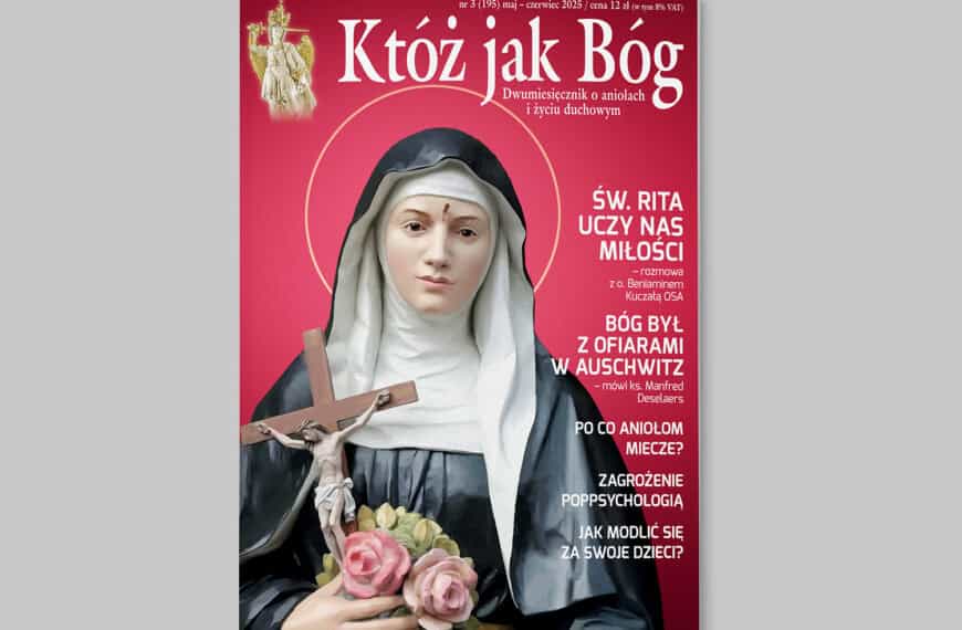 Któż jak Bóg numer 3/2025 maj czerwiec 2025