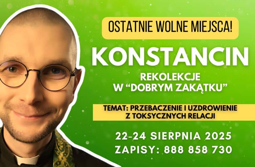 Rekolekcje: PRZEBACZENIE I UZDROWIENIE Z TOKSYCZNYCH RELACJI