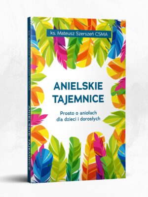 Anielskie tajemnice ks. Mateusz Szerszeń CSMA